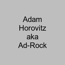 Adam Horovitz aka Ad-Rock