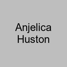 Anjelica Huston
