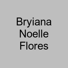 Bryiana Noelle Flores