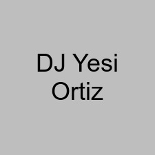 DJ Yesi Ortiz