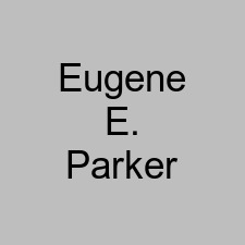 Eugene E. Parker