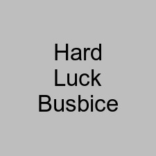 Hard Luck Busbice