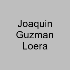 Joaquin Guzman Loera