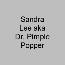 Sandra Lee aka Dr. Pimple Popper